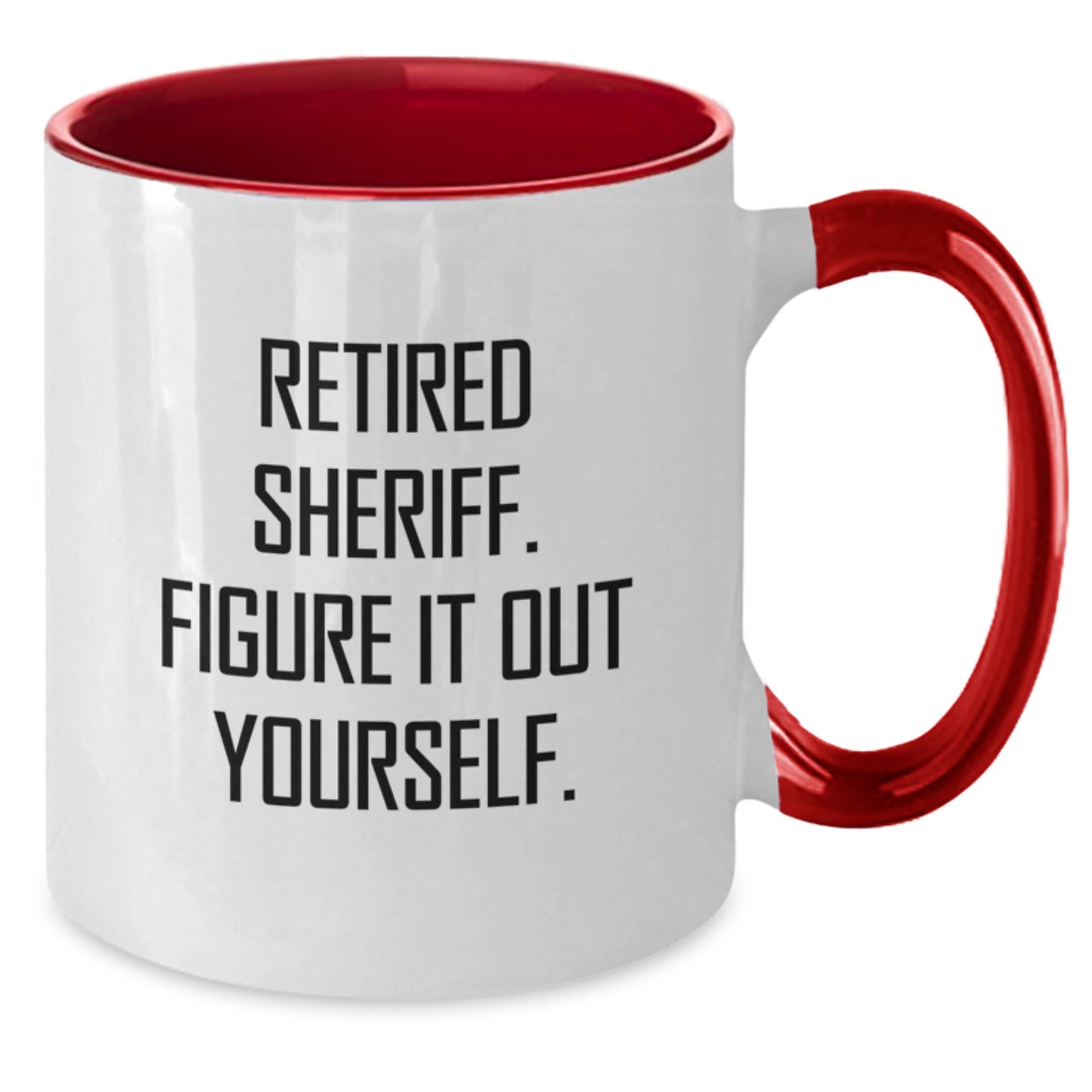 Funny Sheriff Gifts for Men - Two Tone Coffee Mug, Retired Sheriff. Figure It Out Yourself., Perfect Christmas Unique Gift Ideas for Coworkers - Additional