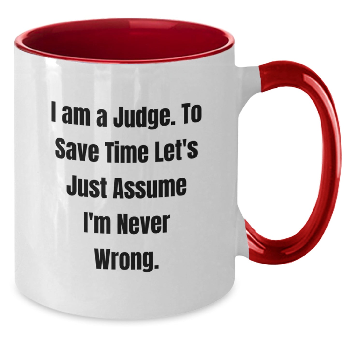 Funny Judge Mugs Gifts, Unique Two Tone Coffee Mug for Judge, 'I Am A Judge. To Save Time Let's Just Assume I'm Never Wrong.' Christmas Unique Gifts for Men, Women, Friends, Family - Additional
