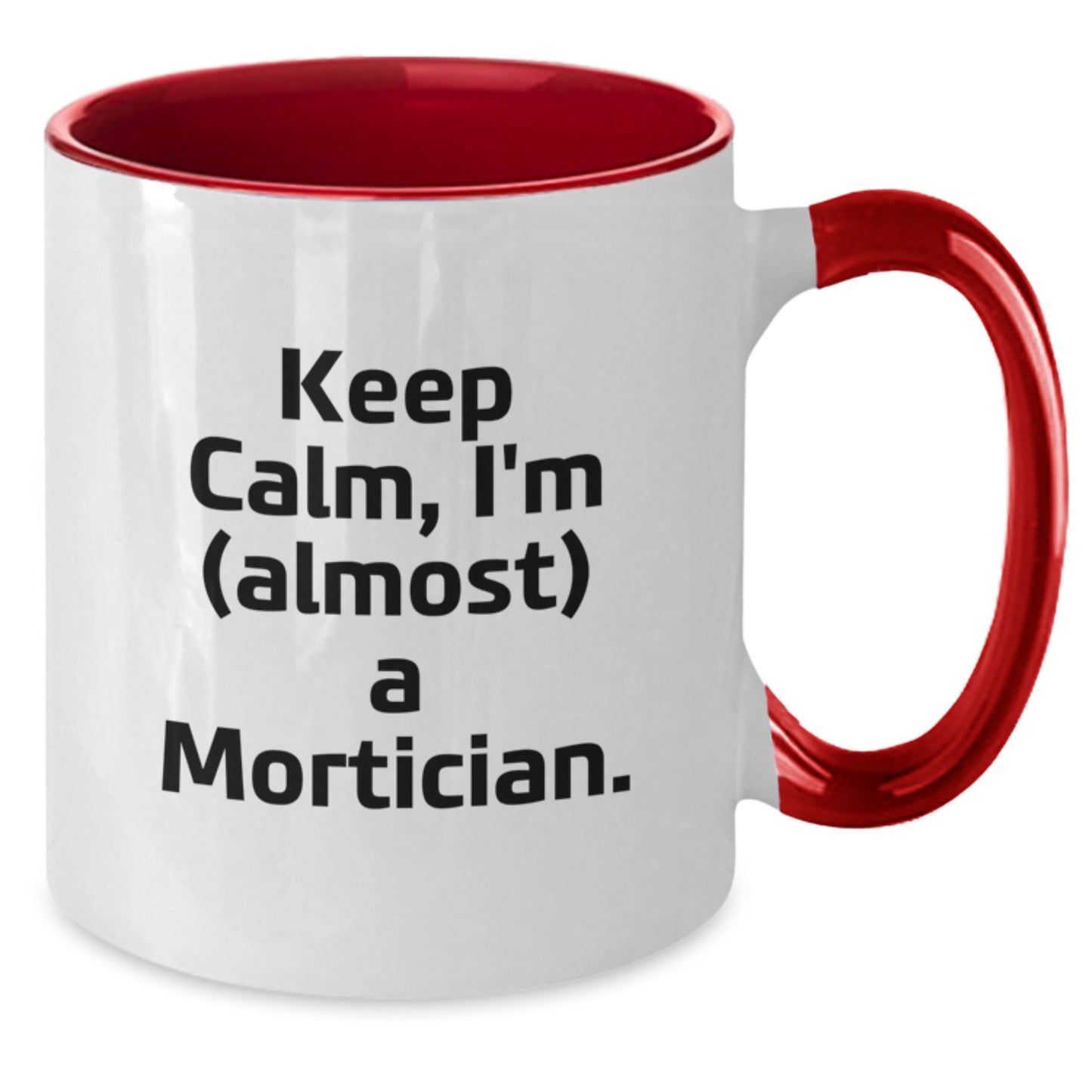 Mortician Gifts from Friends, Gifts for Mortician, Keep Calm Two Tone Coffee Mug - Funny Graduation Unique Gifts - Additional