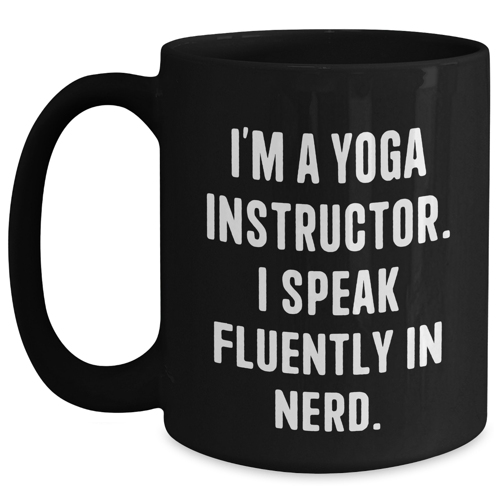Funny Yoga Instructor Gifts - I'm A Yoga Instructor. I Speak Fluently In genius. Black Coffee Mug, Perfect for Mom's Day from Mom - Main