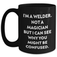 Welders Gifts from Family, Unique Black Coffee Mug for Father's Day - I'm Not a Magician, 'I Can See Why You Might Be Confused' Funny Quote - Main