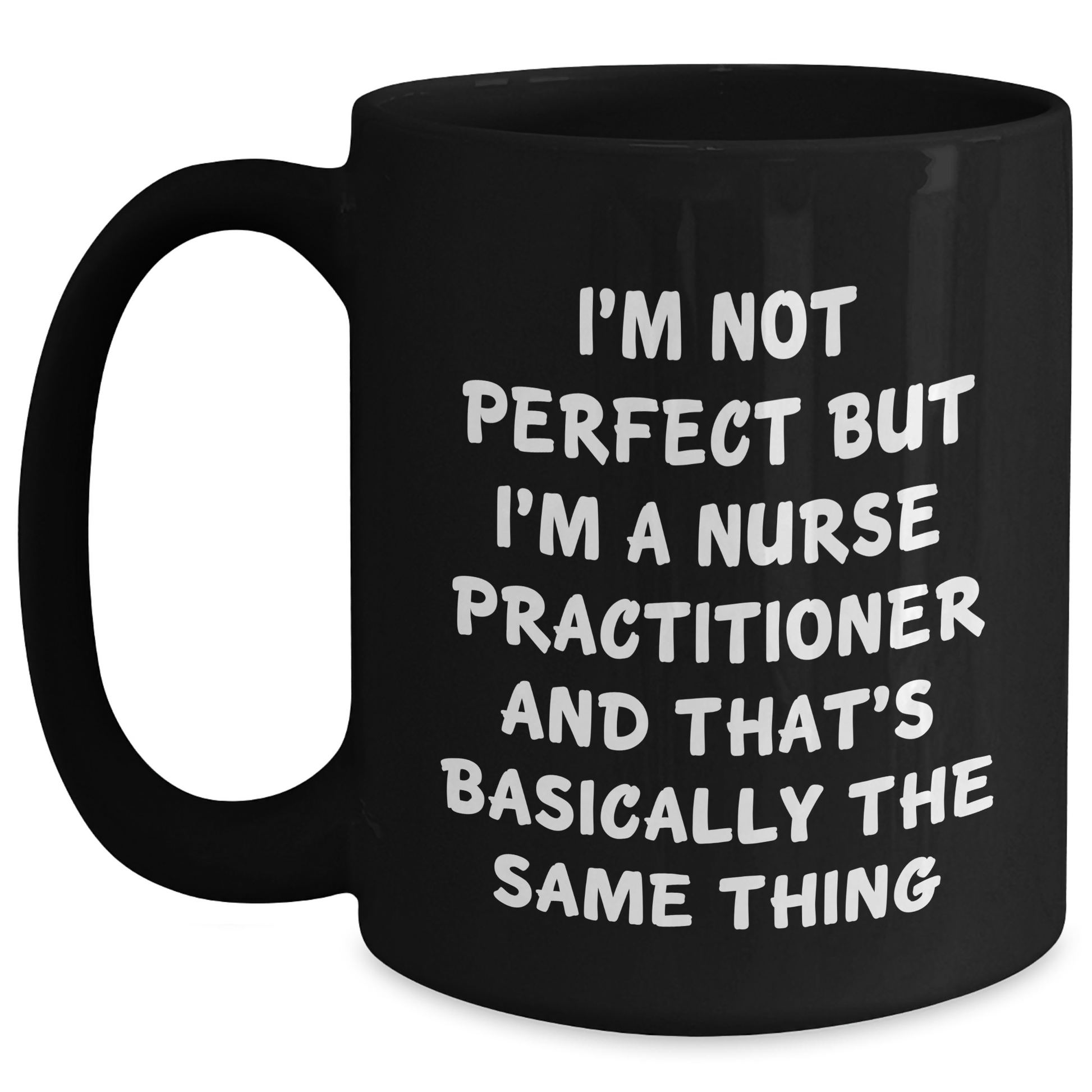Funny Inspirational Nurse Practitioner Gifts for Her from Friends, Black Coffee Mug, I'm Not Perfect Quote, 11oz or 15oz, Microwave and Dishwasher Safe - Main