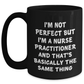 Funny Inspirational Nurse Practitioner Gifts for Her from Friends, Black Coffee Mug, I'm Not Perfect Quote, 11oz or 15oz, Microwave and Dishwasher Safe - Main