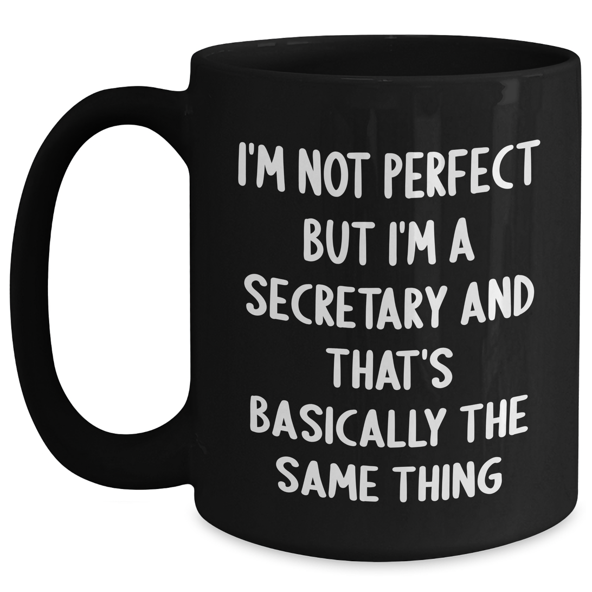 Funny Secretary Gifts from Friends for Graduation - Black Coffee Mug 'I'm Not Perfect But I'm A Secretary And That's Basically The Same Thing' - Main