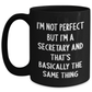 Funny Secretary Gifts from Friends for Graduation - Black Coffee Mug 'I'm Not Perfect But I'm A Secretary And That's Basically The Same Thing' - Main