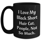 Gifts from Friends for Lovely Black Short Hair Cat Lovers, Funny Coffee Mug for Father's Day - I Love My Black Short Hair Cat. People, Not So Much. - Main