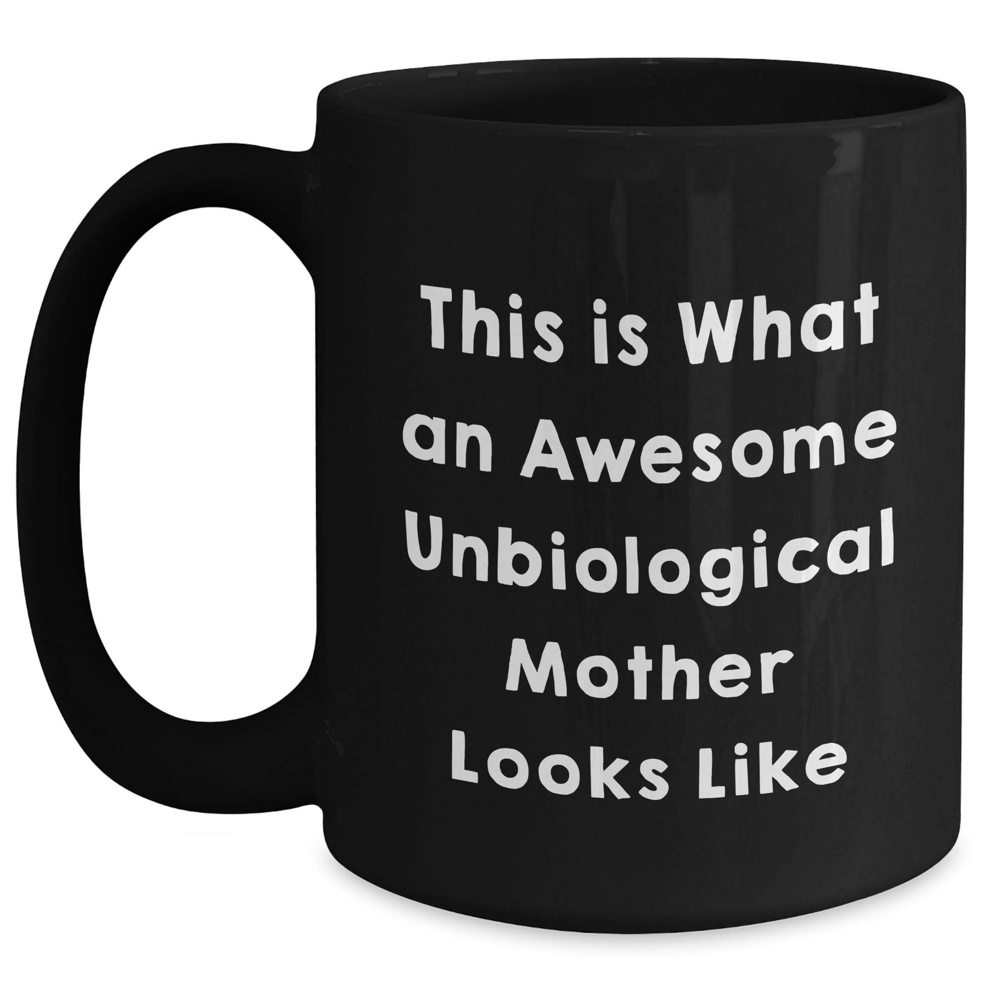 Inspirational Unbiological Mother Gifts, Funny Quote Coffee Mug from Daughter, Gifts for Unbiological Mother on Father's Day, Black 11oz or 15oz Ceramic Mug - Main