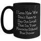Funny School Bus Driver Gifts from Friends for School Bus Driver Mothers Day Black Coffee Mug - 'I Love How We Don't Have To Say Out Loud That I'm Your Favorite' - Main