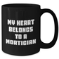 Mortician Gifts from Men, Funny Quote My Heart Belongs To A Mortician on Black Coffee Mug for Mother's Day, Mortician Unique Gifts - Additional