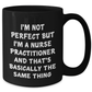 Funny Inspirational Nurse Practitioner Gifts for Her from Friends, Black Coffee Mug, I'm Not Perfect Quote, 11oz or 15oz, Microwave and Dishwasher Safe - Additional