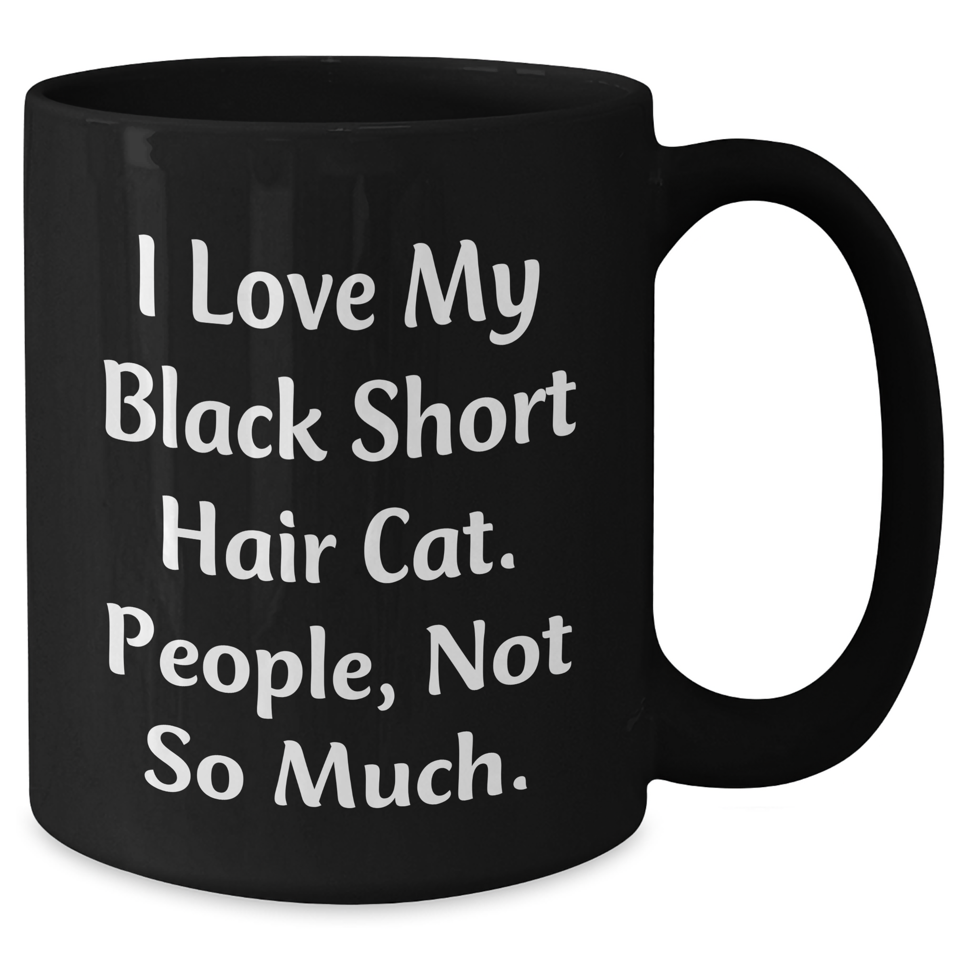 Gifts from Friends for Lovely Black Short Hair Cat Lovers, Funny Coffee Mug for Father's Day - I Love My Black Short Hair Cat. People, Not So Much. - Additional