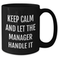 Funny Manager Gifts for Mom - Keep Calm And Let Manager Handle It Black Coffee Mug, Microwave and Dishwasher Safe, 11oz or 15oz, Gifts from Men or Women to Manager - Additional