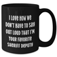 Funny Sheriff Deputy Gifts from Friends - 'I Love How We Don't Have To Say Out Loud That I'm Your Favorite Sheriff Deputy' Black Coffee Mug for Sheriff Deputy on Mother's Day - Additional