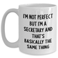Funny Secretary White Coffee Mug Gifts from Men to Coworkers - 'I'm Not Perfect But I'm A Secretary And That's Basically The Same Thing' for Secretary Graduation Unique Gifts - Main