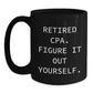 Funny CPA Gifts for Women, Black Coffee Mug with Retired Cpa. Figure It Out Yourself., Unique Christmas Memorable Presents from Friends - Main