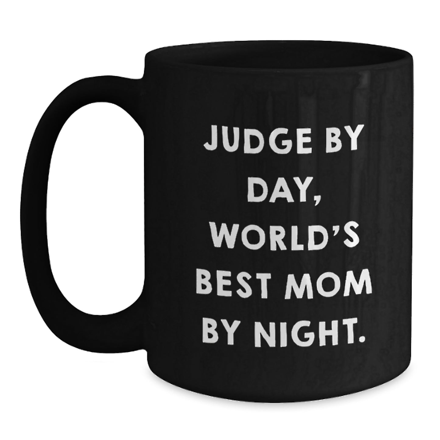 Funny Judge Gifts for Men, Women, Friends - Black Coffee Mug - 'Judge By Day, World's Best Mom By Night.' - Main
