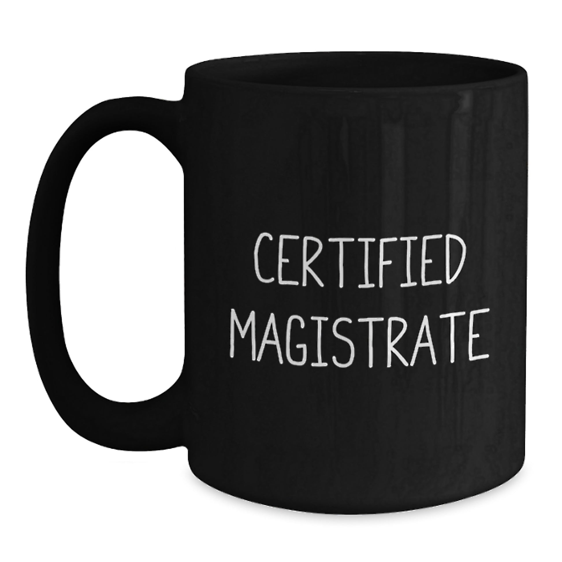 Funny 'Certified Magistrate' Black Coffee Mug Gifts from Friends for Magistrate, Unique Christmas Unique Gifts for Him - Main