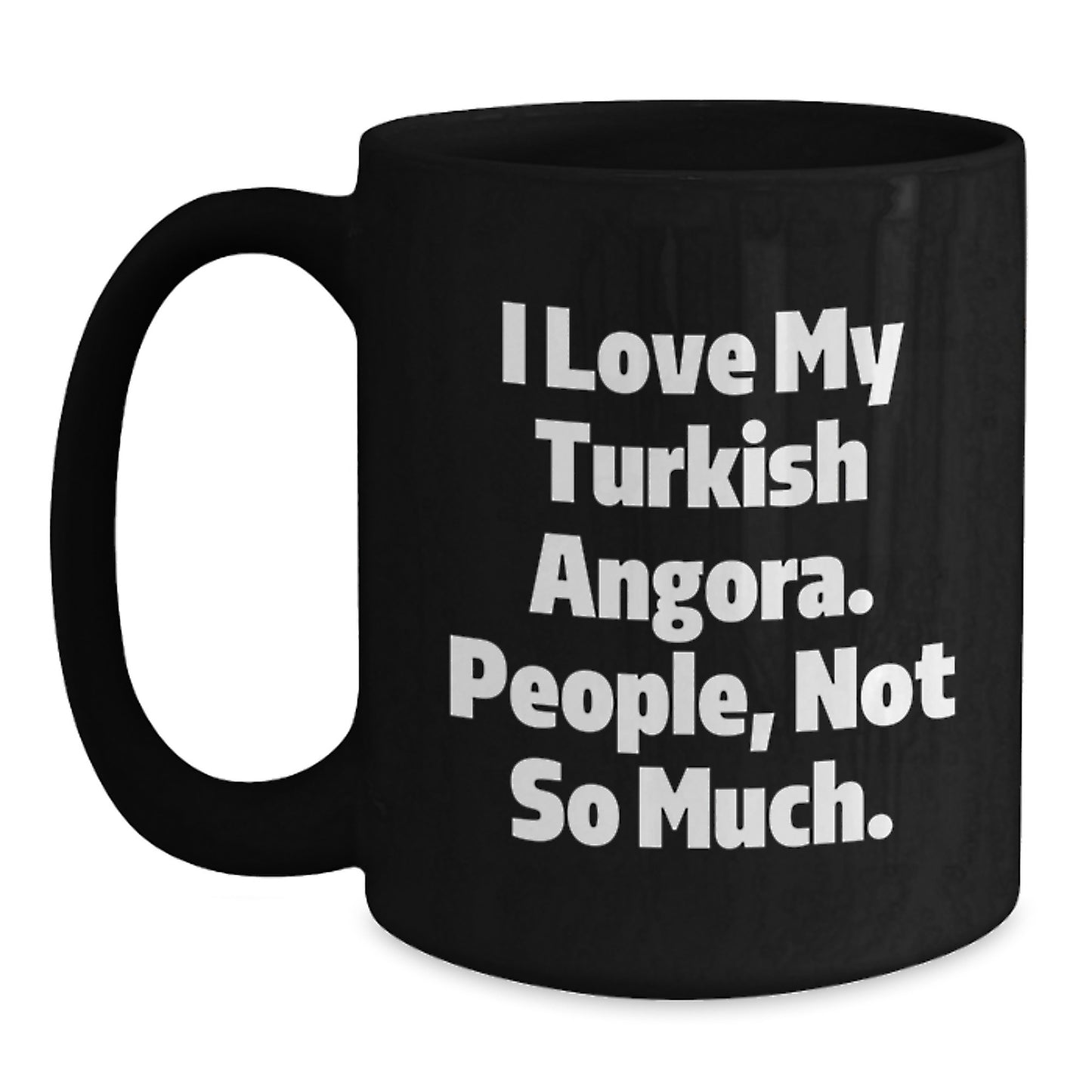 Turkish Angora Cat Lovers Graduation Gifts from Friends, Gifts for Turkish Angora Cat Enthusiasts, I Love My Turkish Angora. People, Not So Much. Black Coffee Mug - Main