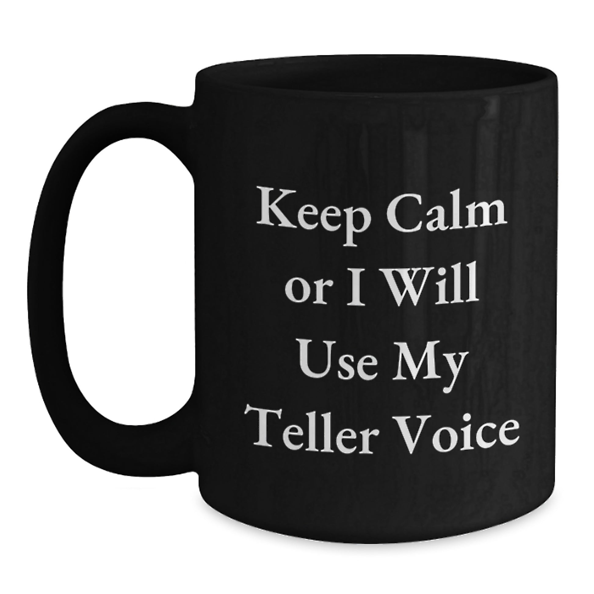 Funny Teller Gifts from Friends, Black Coffee Mug, 'Keep Calm Or I Will Use My Teller Voice' Motivational Valentine's Unique - Main