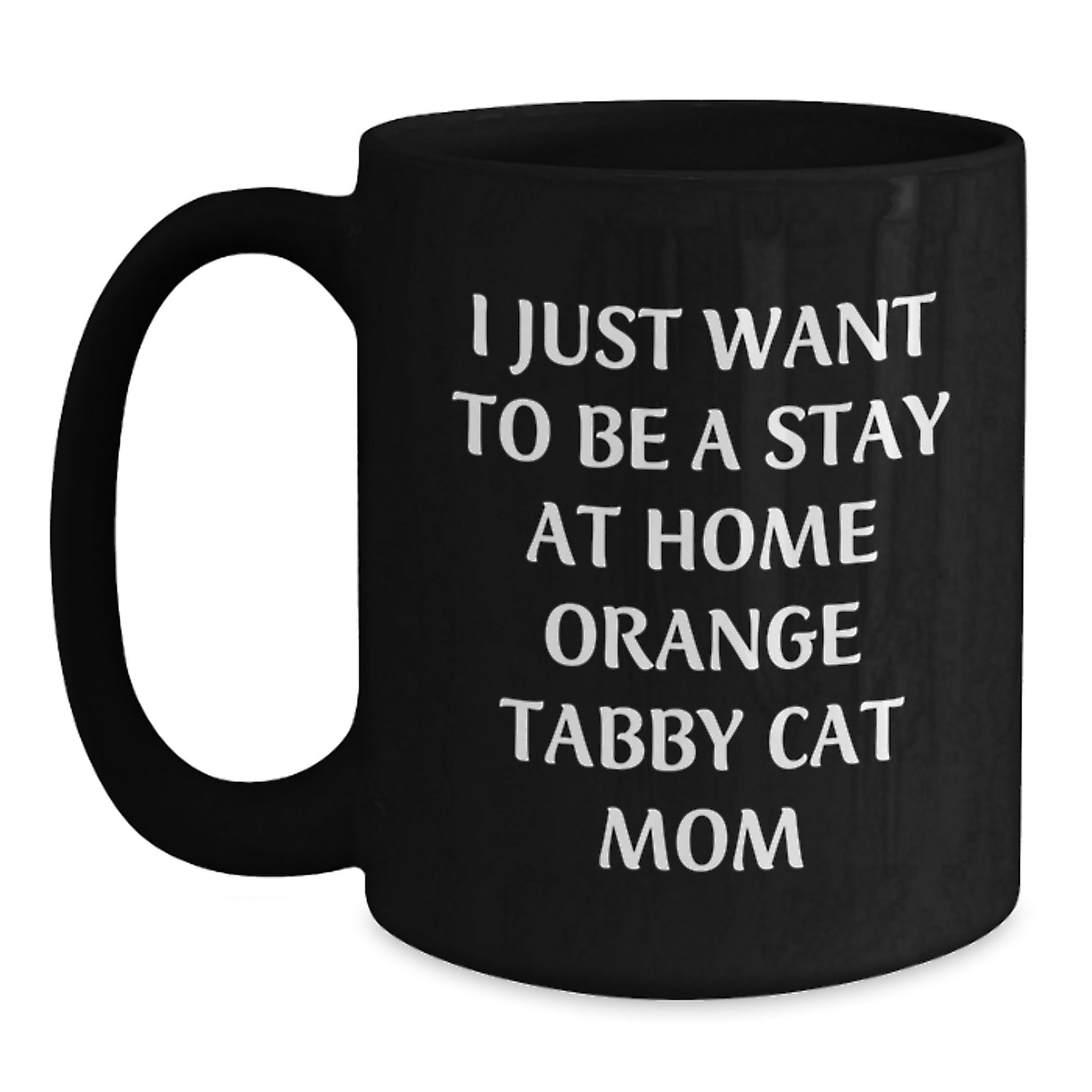Orange Tabby Cat Mom Coffee Mug Gifts from Friends and Family on Valentine's - I Just Want To Be A Stay At Home Mom - Main