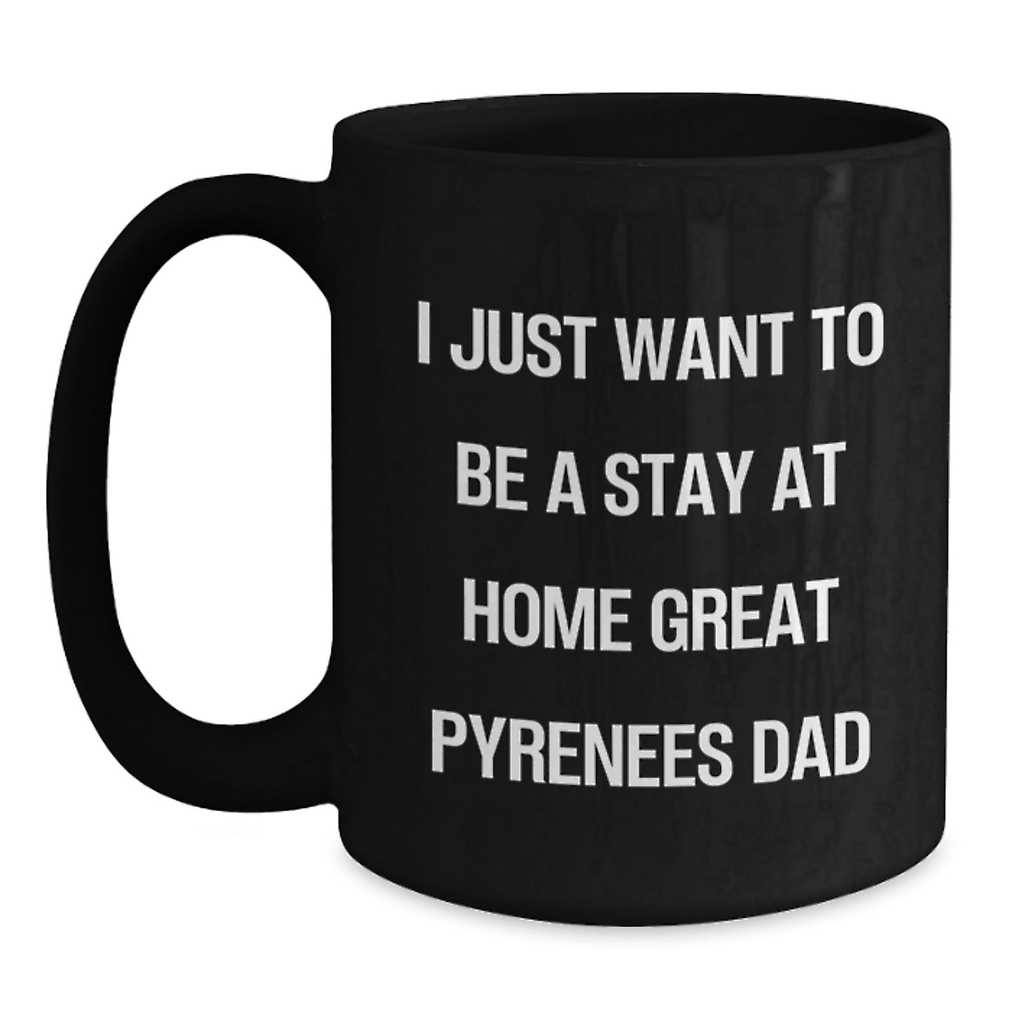 Funny Great Pyrenees Dog Gifts for the Stay at Home Dad - Great Pyrenees Dog Lover Christmas Unique Gifts from Men - 11oz or 15oz Black Coffee Mug - Main