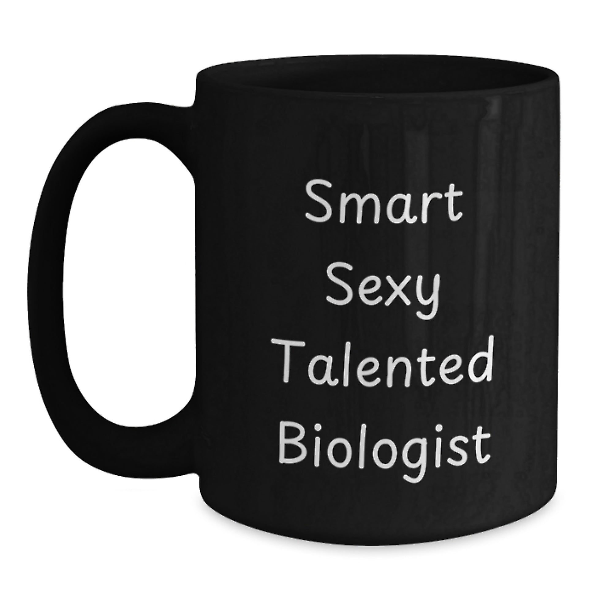 Funny Smart Sexy Talented Biologist Birthday Unique Gift, Biologist Coffee Mug for Women, Black Ceramic Mug, Microwave and Dishwasher Safe, Gifts from Friends to Family - Main