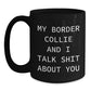 Funny Border Collie Dog Lover Gifts from Men to Women Valentine's Unique Black Coffee Mugs with My Border Collie And I Talk Shit About You Quote - Main