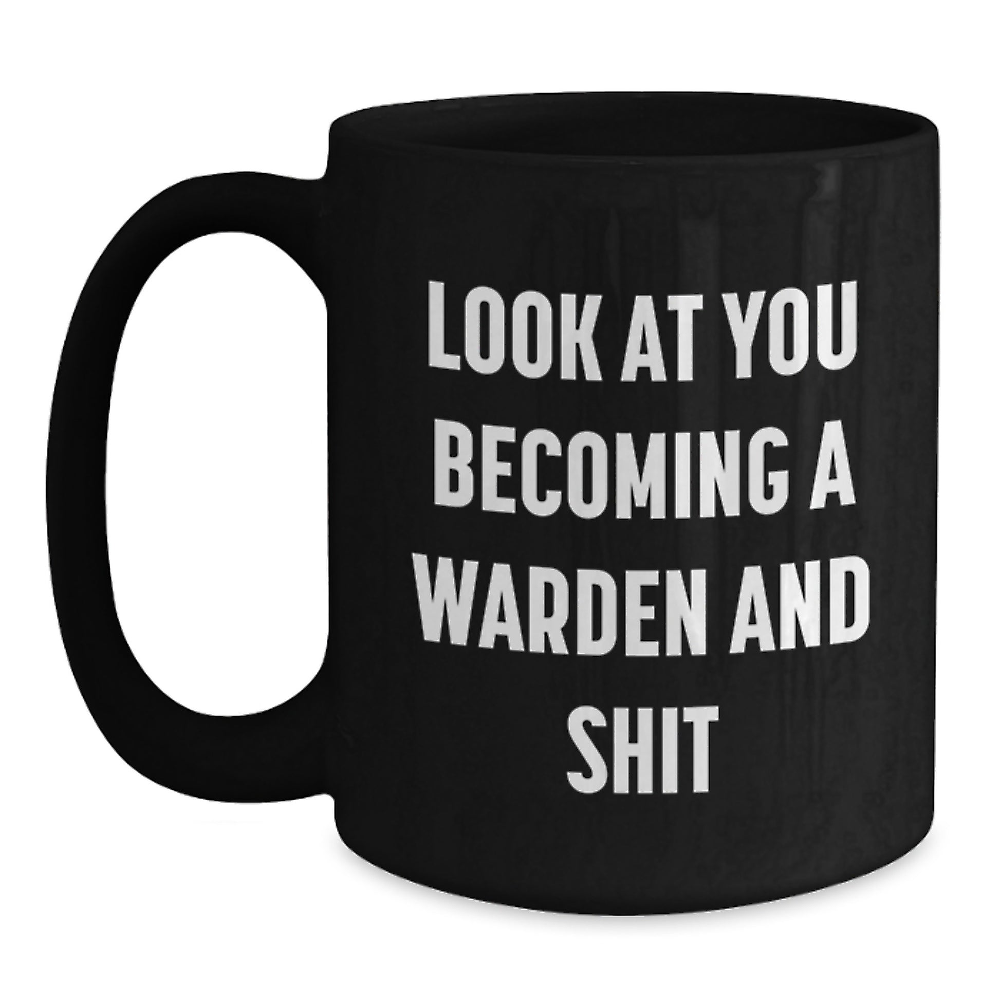 Funny Warden Gifts for Him - Black Coffee Mug Look At You Becoming A Warden And Shit, Gifts from Friends to Men - Main