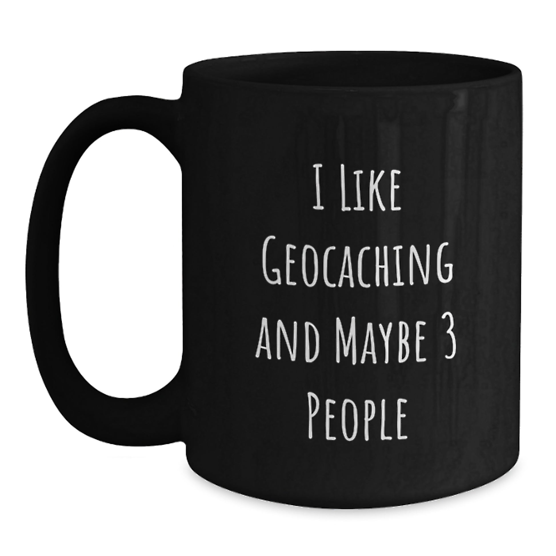 Funny Geocaching Gifts for Him or Her, Birthday Unique Mugs with 'I Like Geocaching And Maybe 3 People' Quote, Black Coffee Mug Gift Idea - Main