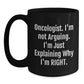 Funny Oncologist Gifts from Friends, Gifts for Oncologist, Birthday Unique Mugs, Funny Coffee Mug, 'I'm Not Arguing. I'm Just Explaining Why I'm Right.' - Main