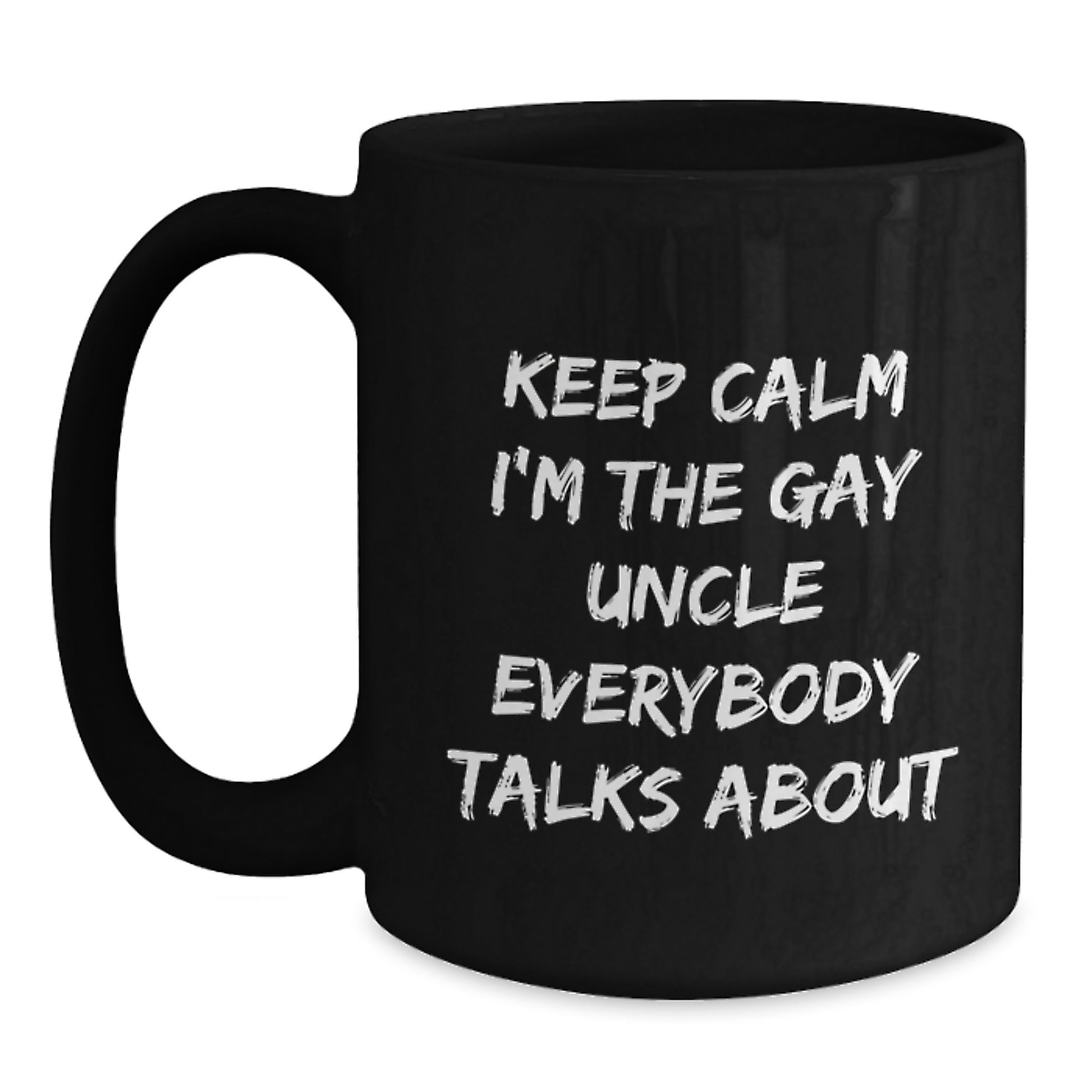 Funny Gay Uncle Gifts, Unique Black Coffee Mug, Keep Calm I'm The Gay Uncle Everybody Talks About, Christmas Unique Gifts from Men to Uncle - Main