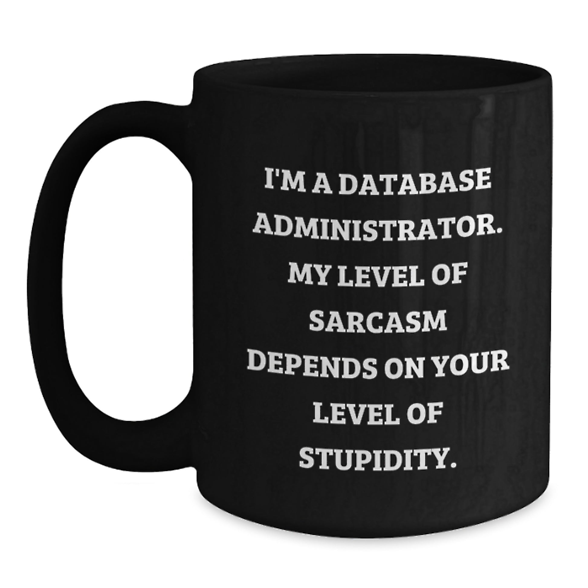 Funny Sarcasm Database Administrator Gifts, Black Coffee Mug, Valentine's Unique Ideas from Friends, Coworkers, Family for Men, Women - Main