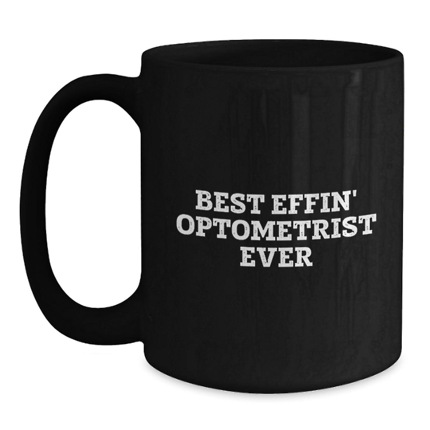 Funny Optometrist Gifts for Him - Black Coffee Mug, Best Effin' Optometrist Ever Quote, Unique Christmas Memorable Presents for Optometrist Friends, Family, Coworkers, or Office Mates - Main