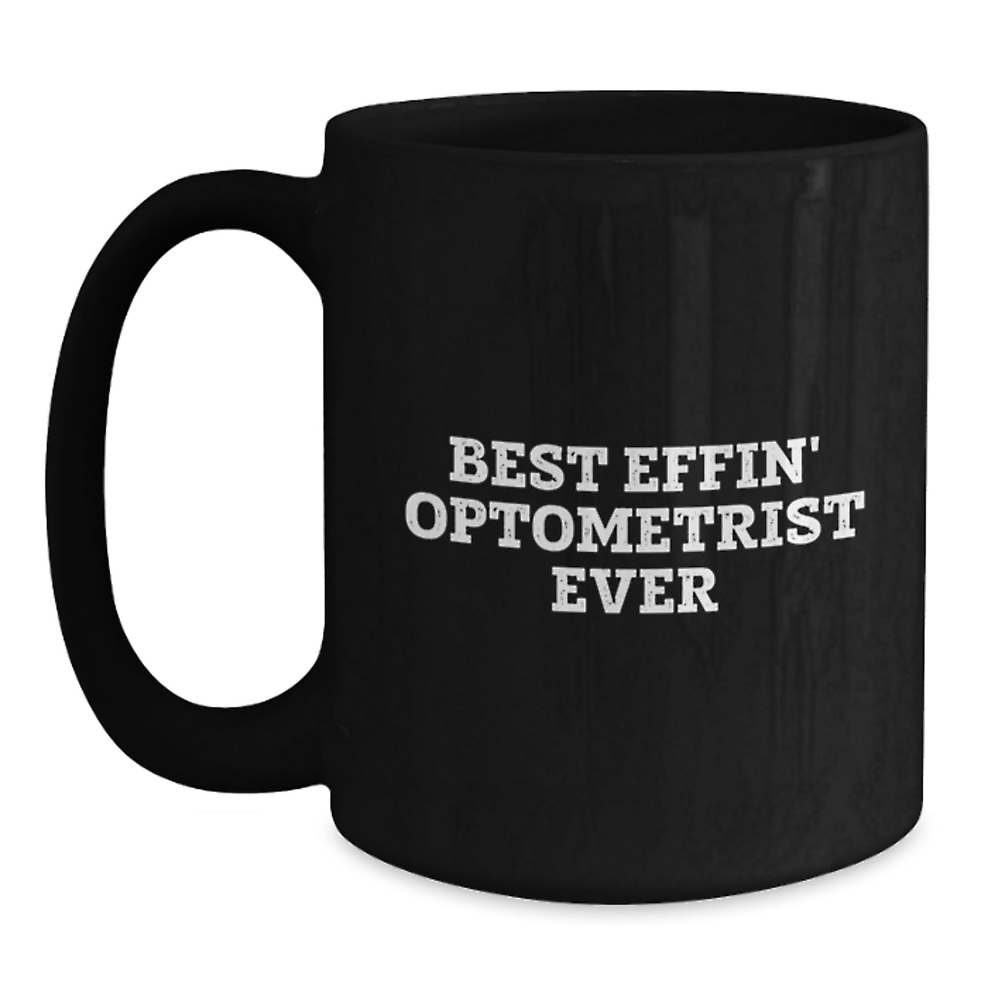 Funny Optometrist Gifts for Him - Black Coffee Mug, Best Effin' Optometrist Ever Quote, Unique Christmas Memorable Presents for Optometrist Friends, Family, Coworkers, or Office Mates - Main