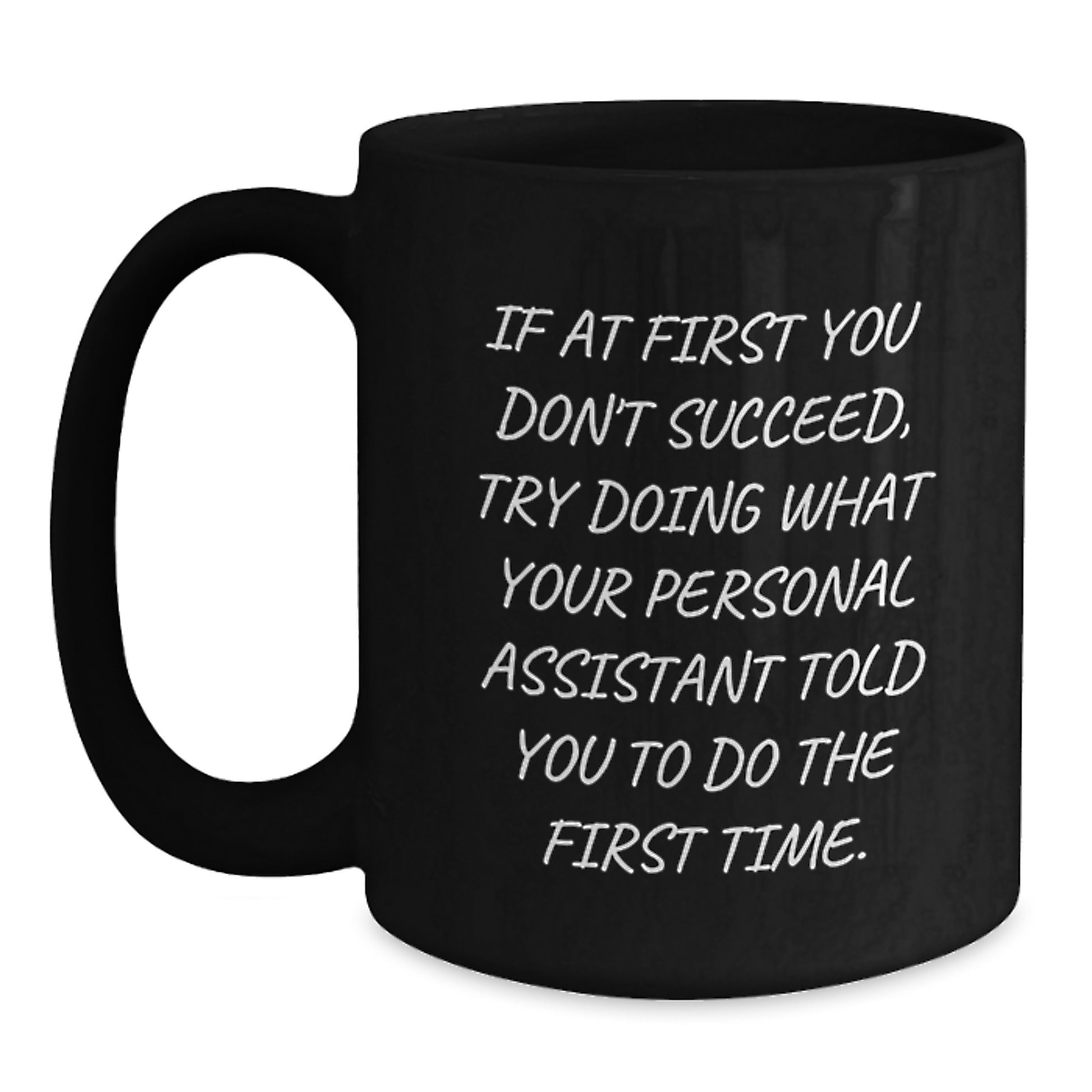 Funny Personal Assistant Gifts from Friends for Men Funny Black Coffee Mug If At First You Don't Succeed Try Doing What Your Personal Assistant Told You To Do The First Time - Main