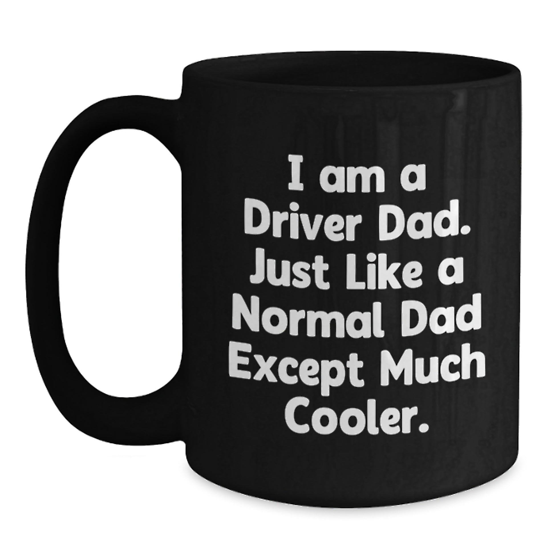 Funny Driver Dad Gifts for Men, Black Coffee Mug, 'I Am A Driver Dad' Quote, Perfect Christmas Unique Gifts from Family to Husband - Main