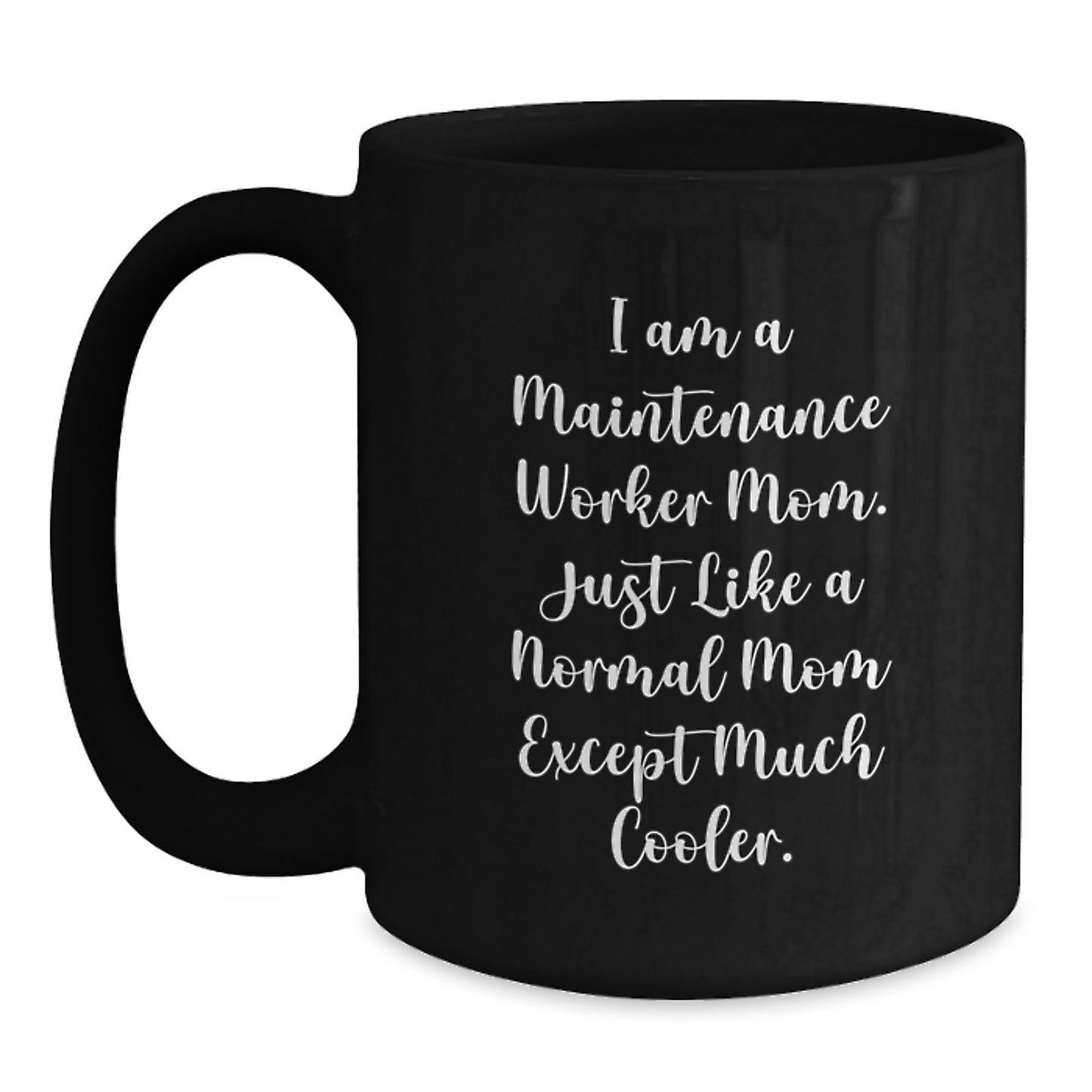 Funny Maintenance Worker Gifts from Mom, Black Coffee Mug for Birthday Unique Gifts for Maintenance Worker Mom, 'I Am A Maintenance Worker Mom. Just Like A Normal Mom Except Much Cooler.' - Main
