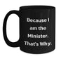 Funny Minister Gifts for Him, Because I Am The Minister. That's Why. Black Coffee Mug, Unique Birthday Unique Gifts from Friends to Minister - Main