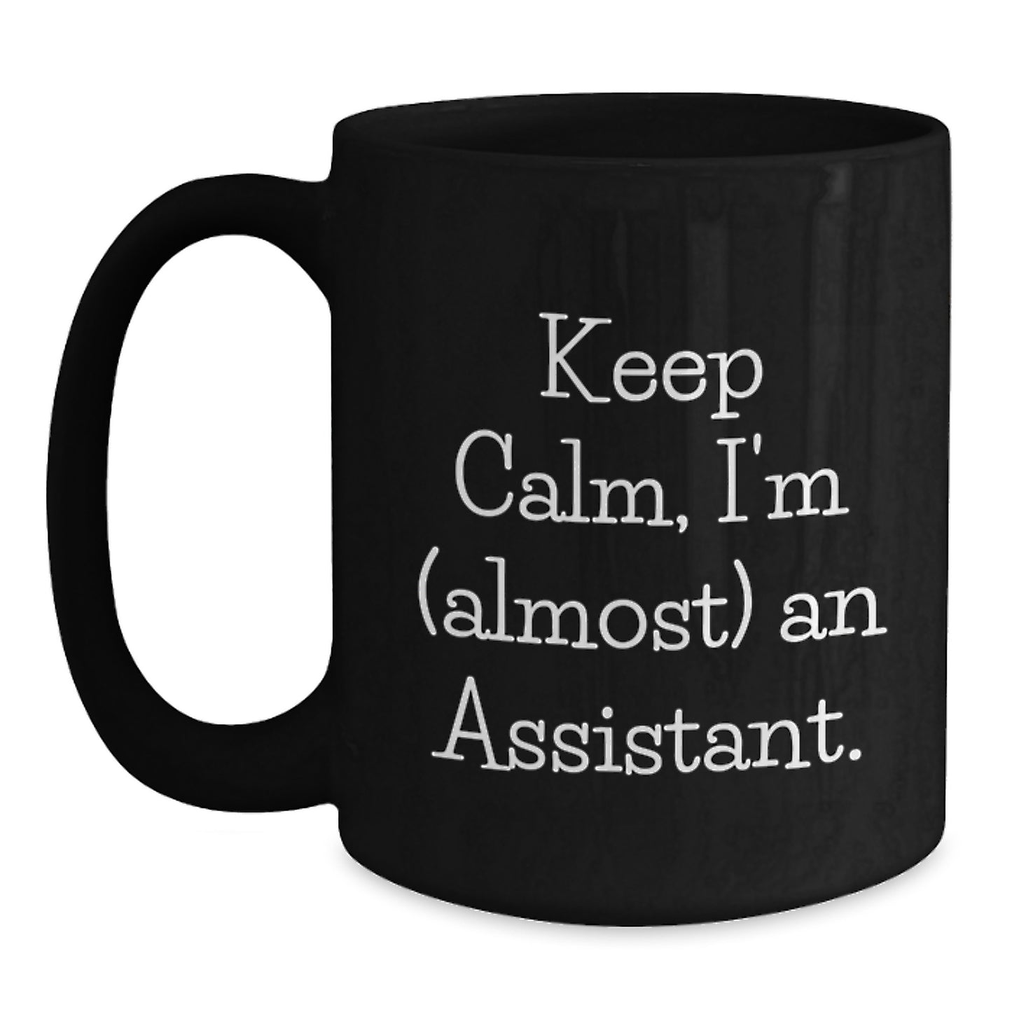 Funny Assistant Gifts, Black Coffee Mug, Keep Calm I'm (almost) An Assistant, Birthday Unique Gifts from Friends to Assistant - Main