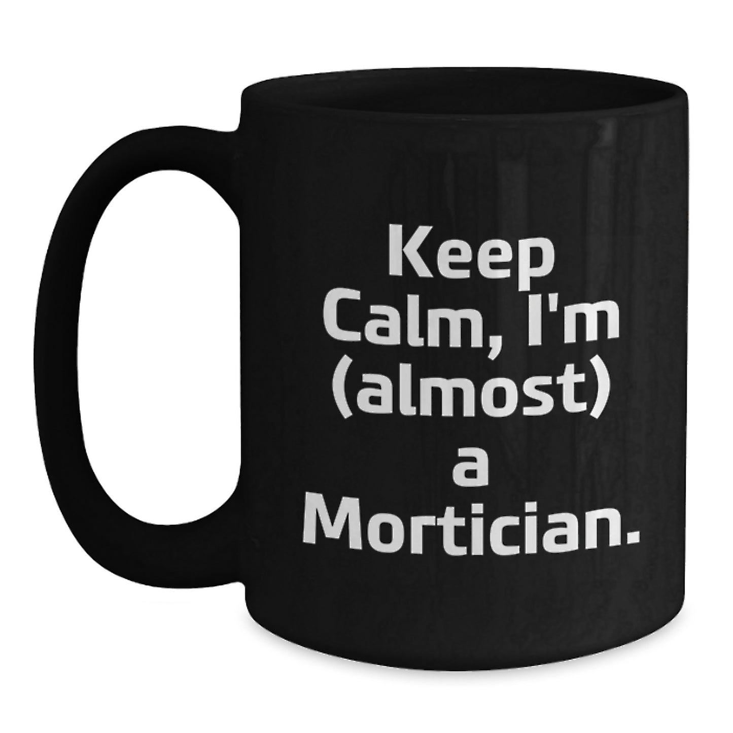 Mortician Humor Gifts from Friends for Men, 'Keep Calm, I'm (almost) A Mortician.' Black Coffee Mug, Graduation Unique Gifts - Main