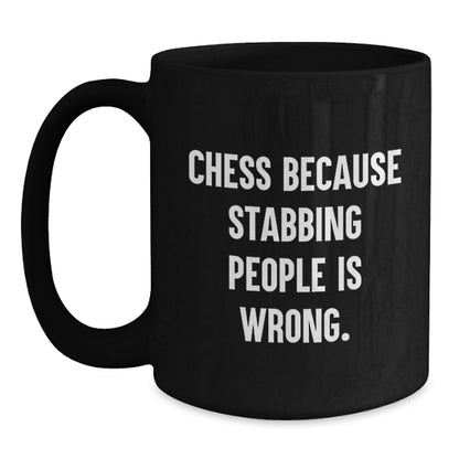 Funny Chess Gifts for Men Women Friends Coworkers Family - Black Coffee Mug with Quote 'Chess Because Stabbing People Is Wrong.', Birthday Unique Gifts, Gifts from Mom Dad - Main