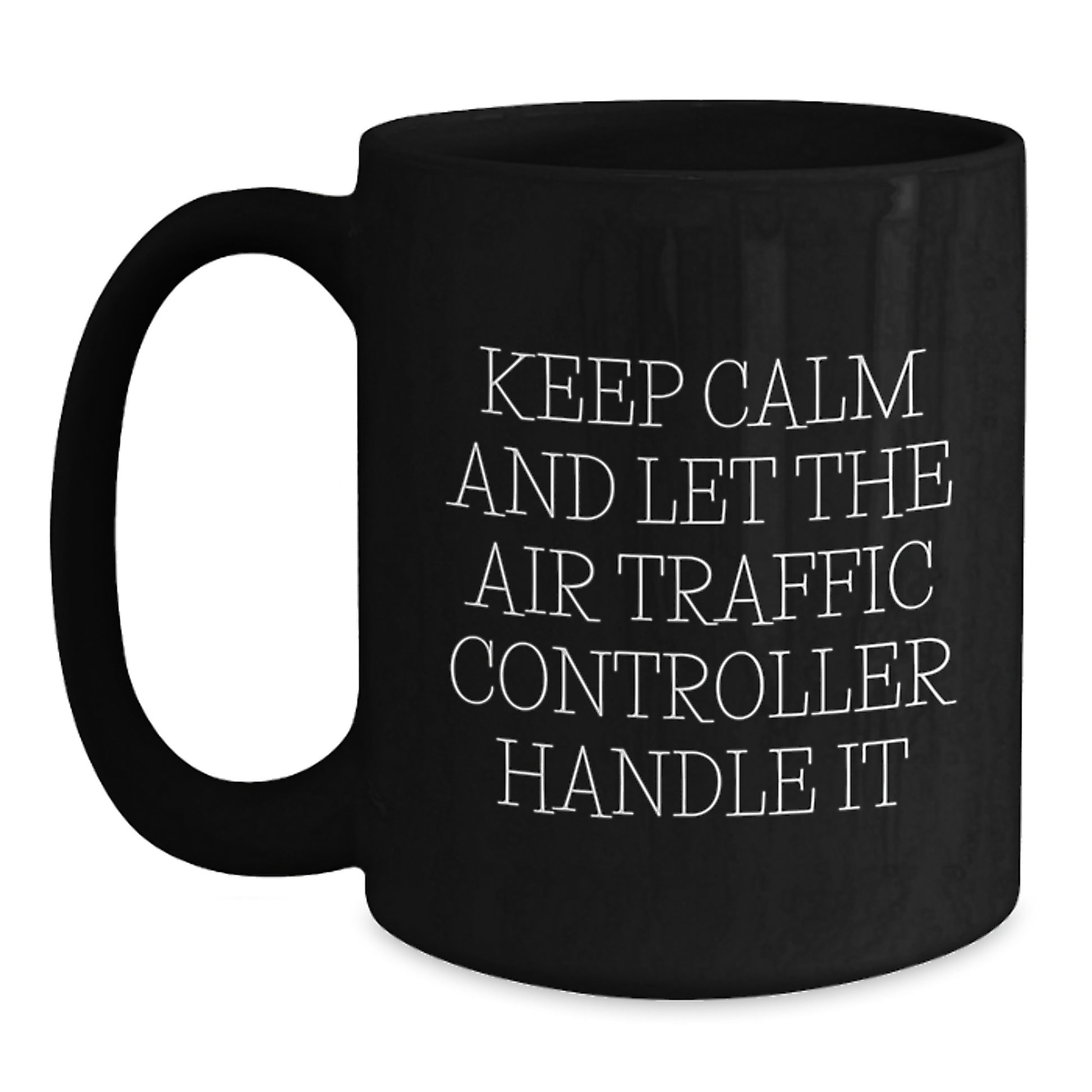 Funny 'Keep Calm And Let The Air Traffic Controller Handle It' Air Traffic Controller Gifts from Friends for Birthday Unique Gifts - Main