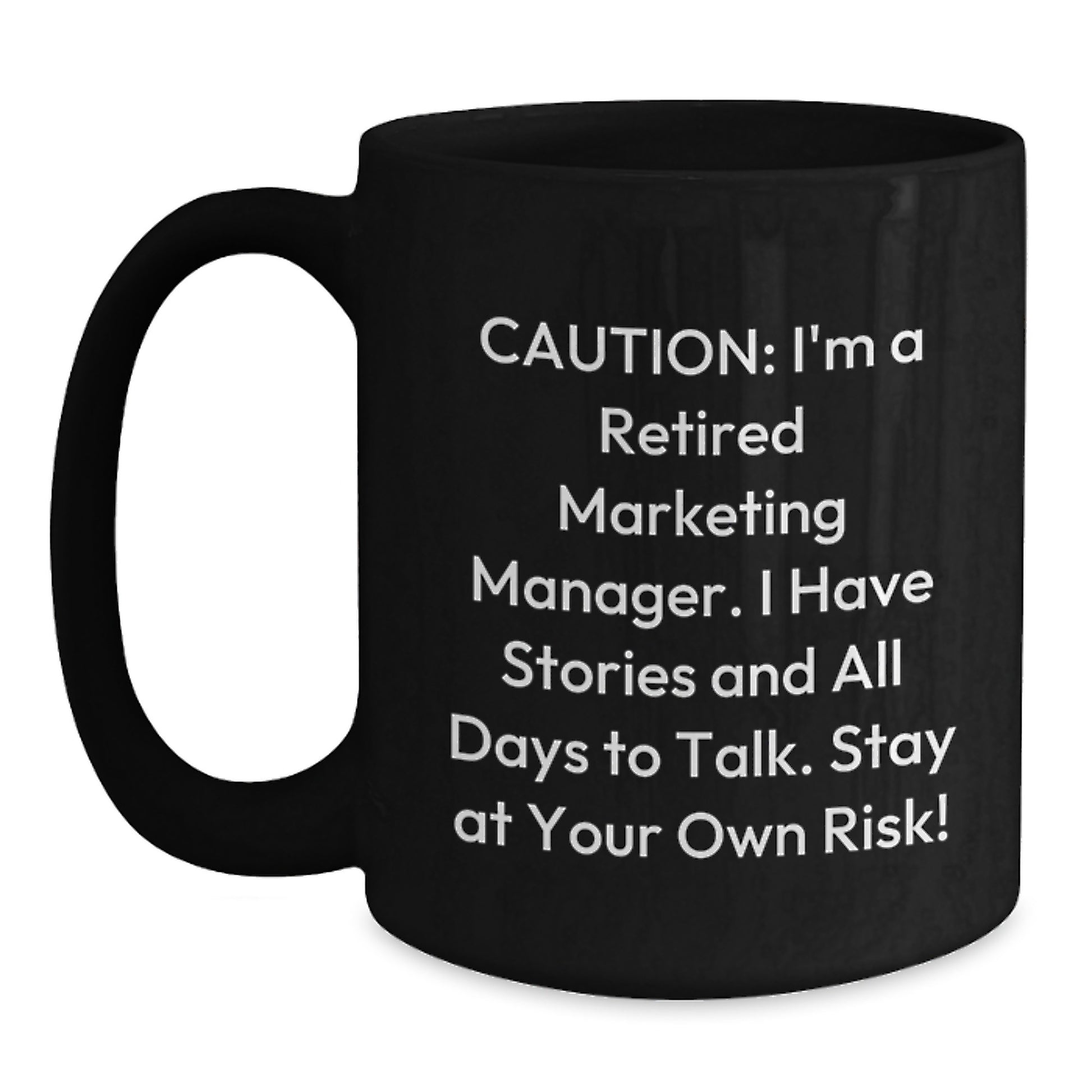 Funny Marketing Manager Birthday Unique Gift from Coworkers - 'Caution: I'm A Retired Marketing Manager...' Black Coffee Mug, Microwave and Dishwasher Safe - Main