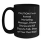 Funny Marketing Manager Birthday Unique Gift from Coworkers - 'Caution: I'm A Retired Marketing Manager...' Black Coffee Mug, Microwave and Dishwasher Safe - Main