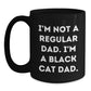 Funny Black Cat Dad Gifts for Men from Women - I'm Not A Regular Dad. I'm A Black Cat Dad. - Black Coffee Mug for Graduation - Main