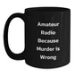 Funny Amateur Radio Gifts from Friends for Graduation, Black Coffee Mug Quote 'Amateur Radio Because Murder Is Wrong' - Main