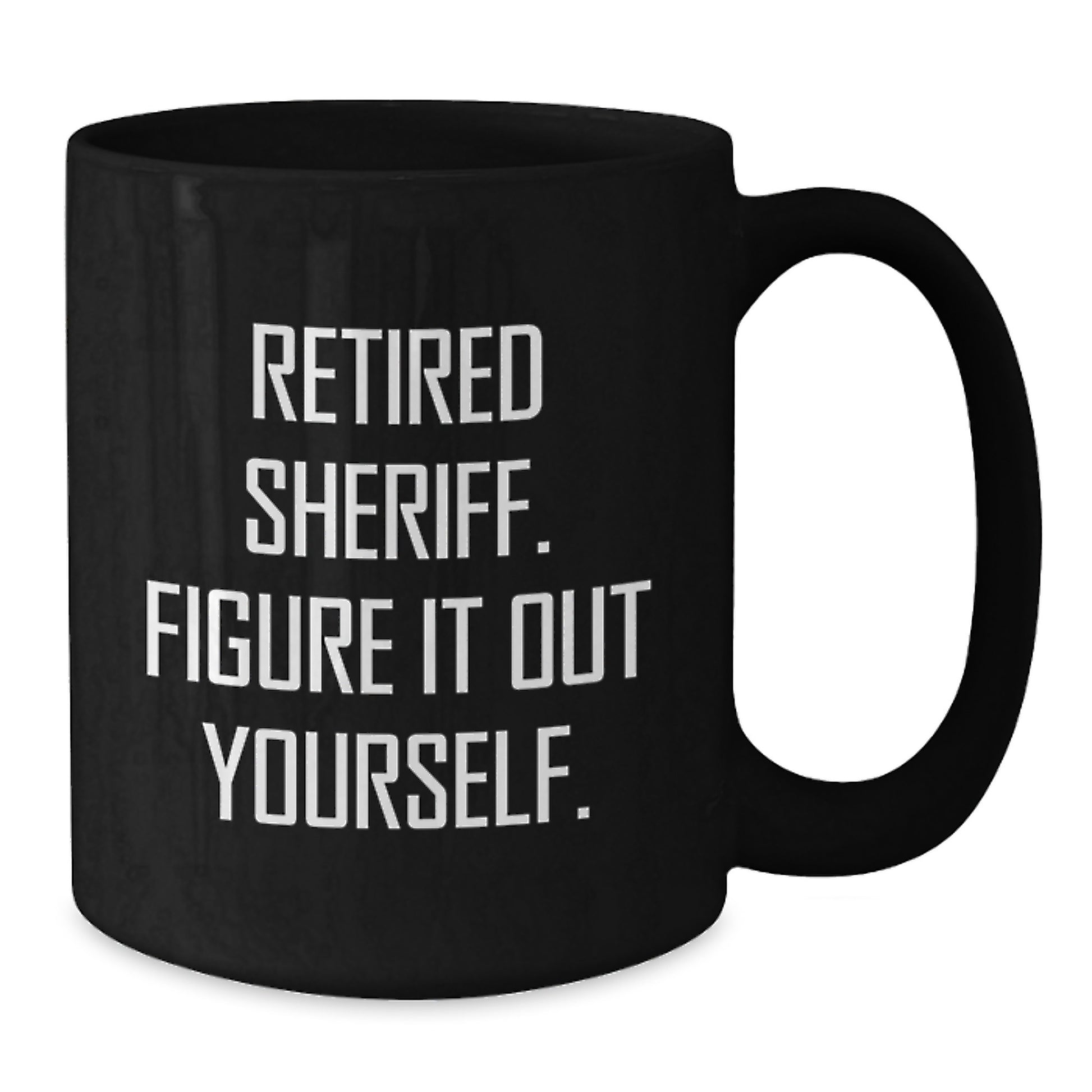 Funny Sheriff Mugs, Gifts from Friends, Family, or Coworkers, Perfect for Christmas Unique Gifts, Black Coffee Mug, Retired Sheriff. Figure It Out Yourself. - Additional
