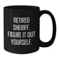 Funny Sheriff Mugs, Gifts from Friends, Family, or Coworkers, Perfect for Christmas Unique Gifts, Black Coffee Mug, Retired Sheriff. Figure It Out Yourself. - Additional