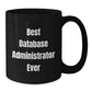 Funny Database Administrator Gifts from Friends, 'Best Database Administrator Ever' Quote, Black Coffee Mug for Birthday - Additional