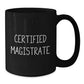 Funny 'Certified Magistrate' Black Coffee Mug Gifts from Friends for Magistrate, Unique Christmas Unique Gifts for Him - Additional